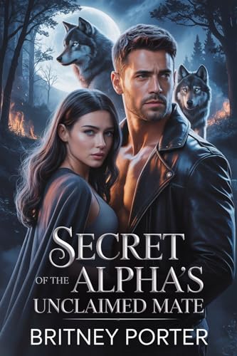 Secret of the Alpha's Unclaimed Mate: A Fated Mates Wolf Shifter Paranormal Romance