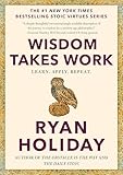 Wisdom Takes Work: Learn. Apply. Repeat. (The Stoic Virtues Series)
