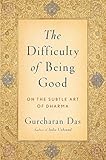 The Difficulty of Being Good:On the Subtle Art of Dharma