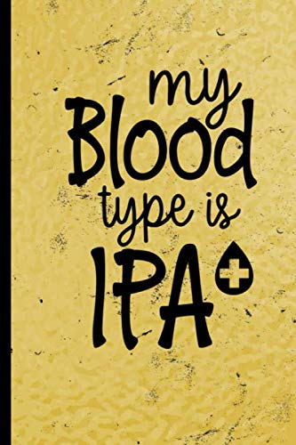 My Blood Type Is IPA Brew Journal Craft Beer Log Book: Brewery Tasting Beer Review Journal Handcrafted Beer Logbook