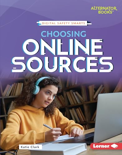 Choosing Online Sources (Digital Safety Smarts (Alternator Books ®))