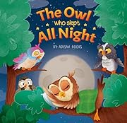 The Owl Who Slept All Night: Moon Diaries of a Sun Loving Owl (The Animal Who...)