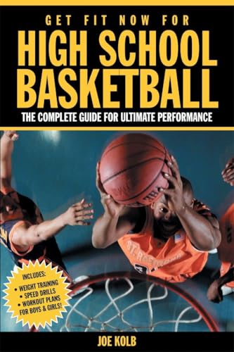 Get Fit Now for High School Basketball: Strength and Conditioning...