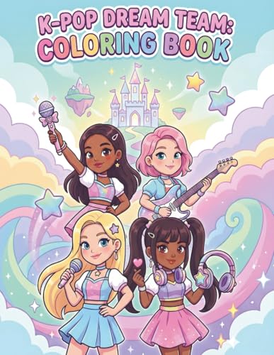 K-Pop Dream Team: Coloring & Activity Book for fans: join the cute music idols! Sing, dance, color, and have fun in a magical wo