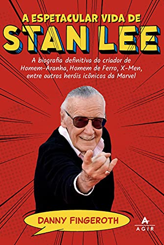 A espetacular vida de Stan Lee: A biografia definitiva do criador de Homem-Aranha, Homem de Ferro, X-Men, entre...