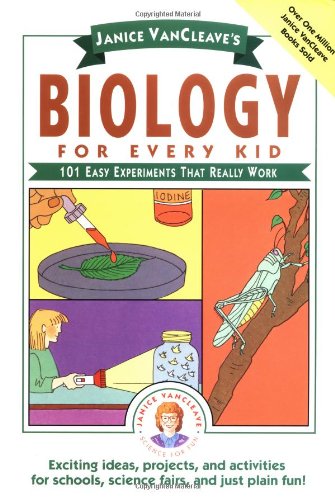 Janice VanCleave's Biology For Every Kid: 101 Easy Experiments That Really Work (Science for Every Kid Series)