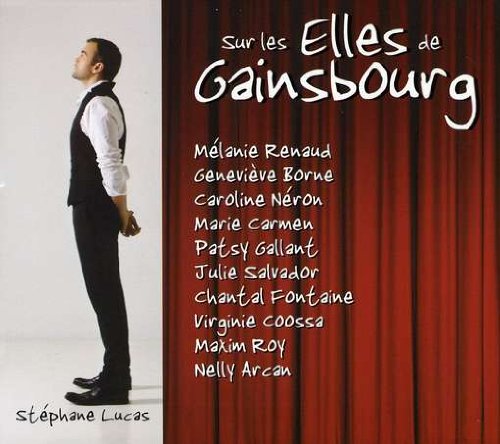 Sur Les Elles De Gainsbourg [Audio CD] Stephane Lucas; Melanie Renaud; Genevieve Borne; Caroline Neron; Marie Carmen; Patsy Gallant; Maxim Roy; Virginie Coosa; Chantal Fontaine and Nelly Arcan