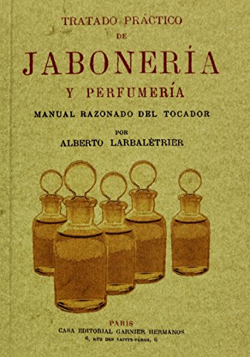 Tratado práctico de jabonería y perfumería de Alberto Larbaletrier (19 may 2009) Tapa blanda