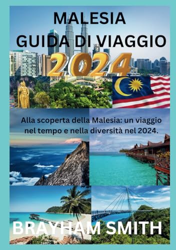 MALESIA GUIDA DI VIAGGIO 2024: Alla scoperta della Malesia: un viaggio nel tempo e nella diversità nel 2024