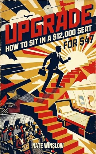 Upgrade: Upgrade How to Sit in a $12,000 Seat for