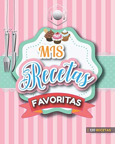 Mis recetas favoritas. 120 Recetas Libro de recetas en blanco para anotar sus recetas favoritas o crear sus propios platos. Con una concepción ...