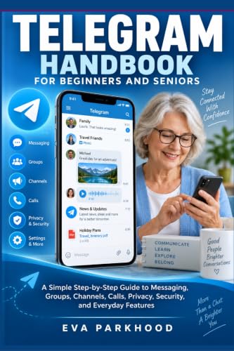 THE ULTIMATE TELEGRAM HANDBOOK FOR BEGINNERS AND SENIORS: A Simple Step-by-Step Guide to Messaging, Groups, Channels, Calls, Privacy, Security, and Everyday Features (APP ESSENTIALS) image 2