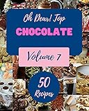  Oh Dear! Top 50 Chocolate Recipes Volume 7: An Inspiring Chocolate Cookbook for You (English Edition)