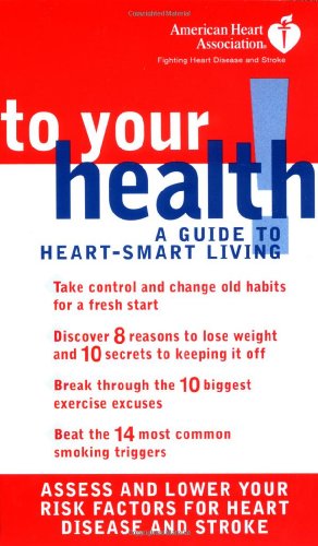 American Heart Association: To Your Health! A Guide to Heart-Smart Living