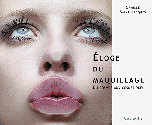Télécharger Eloge du maquillage : du cosmos aux cosmétiques: Essais - documents livre En ligne