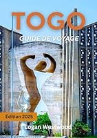 Togo Guide de voyage 2025: Voyage à travers le Togo : culture, nature, marchés, plages et expériences authentiques (French Edition) B0F5QGZMNQ Book Cover