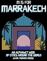 M is for Marrakech: An Alphabet Book of Cities Around the World 0996001654 Book Cover