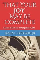 That Your Joy May Be Complete: A Series of Sermons in the Epistles of John 1977041876 Book Cover