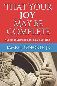 That Your Joy May Be Complete: A Series of Sermons in the Epistles of John