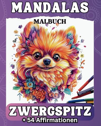 Mandalas Malbuch Zwergspitz +54 Affirmationen: Das Ausmalbuch 'Mandala - Zwergspitz' mit beruhigenden Affirmationen, ein perfektes Geschenk für die ... kreative Entspannung und positive Energie.