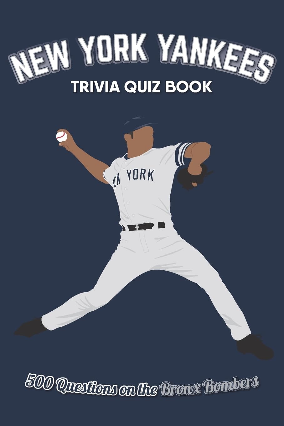 New York Yankees Trivia Quiz Book: 500 Questions on the Bronx Bombers (Sports Quiz Books)