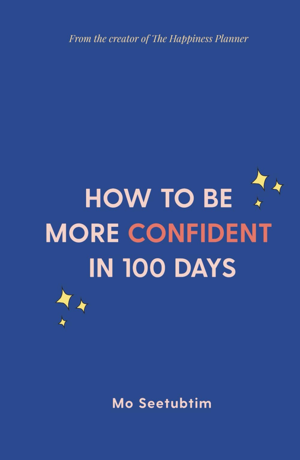 How To Be More Confident in 100 Days: A Step-by-Step Guide to Building Confidence and Transforming Your Life