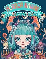 Horror Kawaii Coloring Book: 48 Girly Horror And Kawaii Illustrations For Kids, Teens And Adults B0DD5N44XB Book Cover