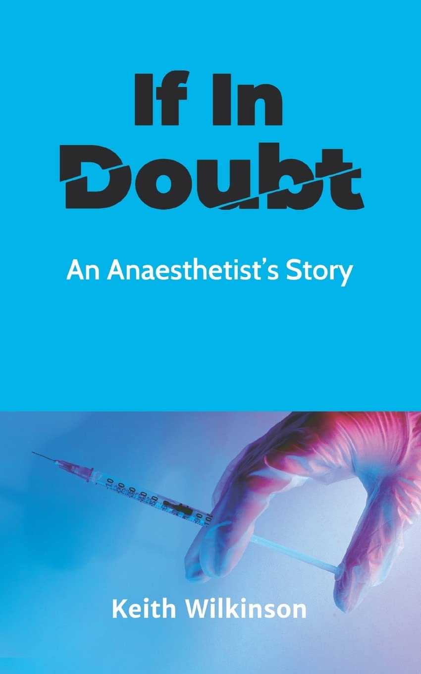 Keith Wilkinson - If In Doubt: An Anaesthetist's Story - Paperback Book