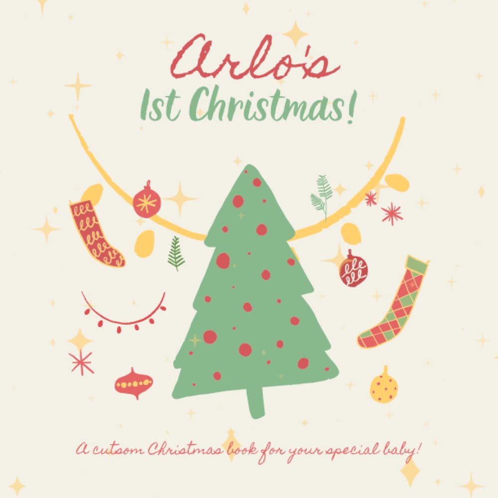 Arlo's First Christmas!: A custom book just for Arlo's first Christmas. Your child's name appears in the book!