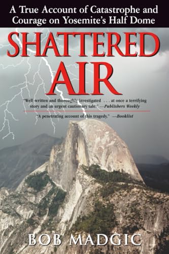 Shattered Air: A True Account of Catastrophe and Courage on Yosemite's Half Dome