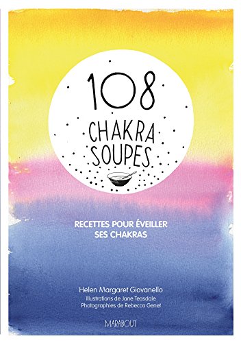 108 chakras soupes: Recettes pour éveiller ses chakras