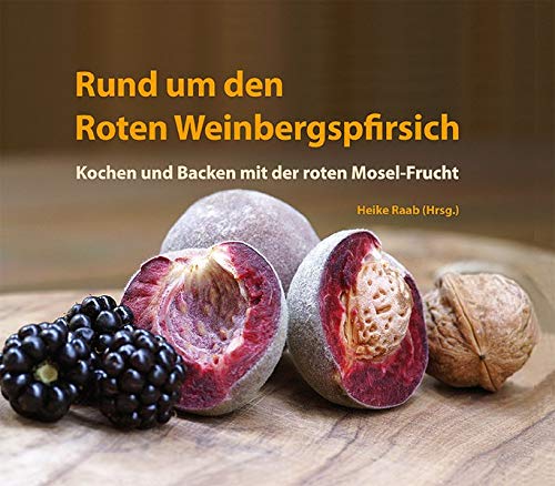 Rund um den Roten Weinbergspfirsich: Kochen und Backen mit der roten ...