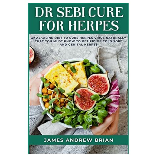 Dr Sebi Cure For Herpes: 37 Alkaline Diet To Cure Herpes Virus Naturally That You Must Know To Get Rid Of Cold Sore And Genital Herpes