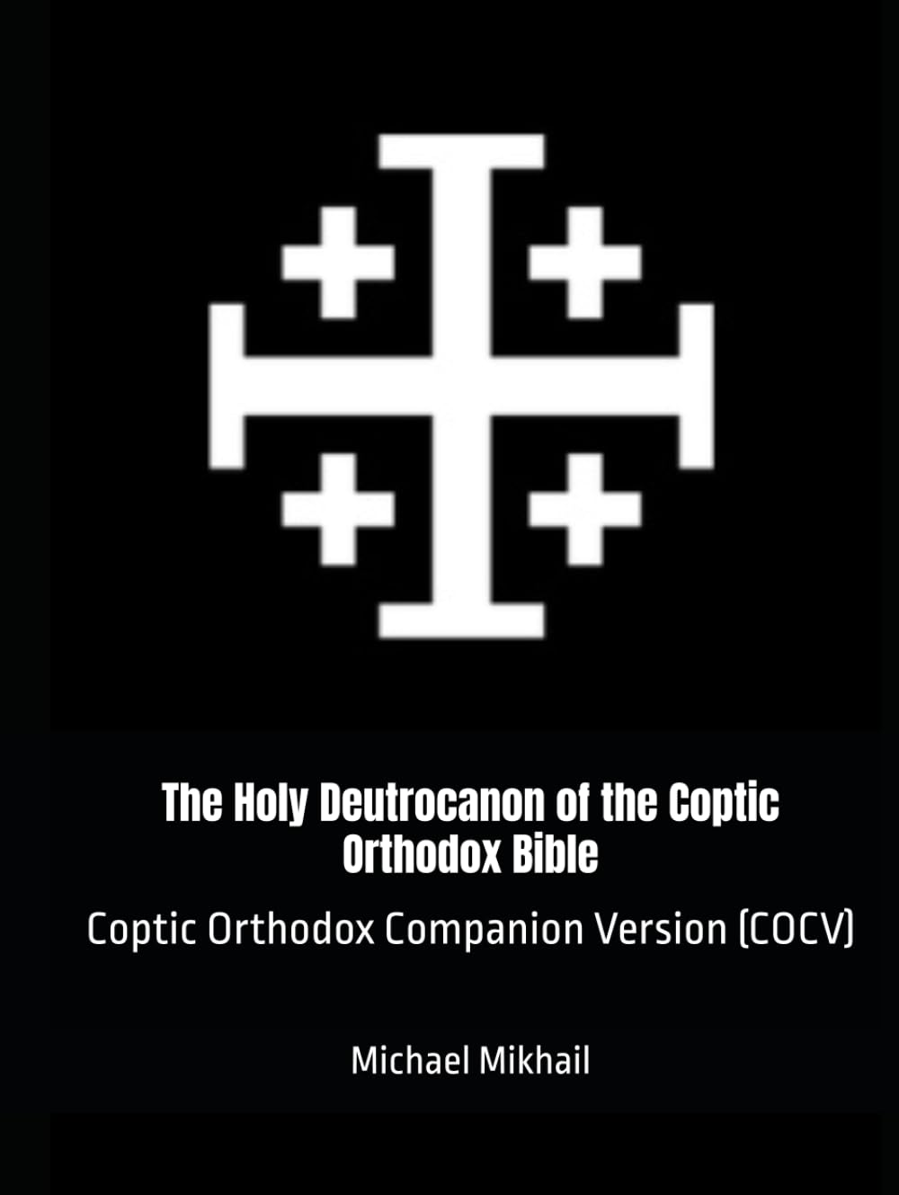 The Holy Deutrocanon of the Coptic Orthodox Bible: Coptic Orthodox Companion Version (COCV)