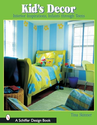 Kids’ Decor: Interior Inspirations, Infants through Teens (Schiffer Design Books)