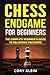 Chess Endgame for Beginners: The Complete Beginner's Guide to Delivering Checkmate