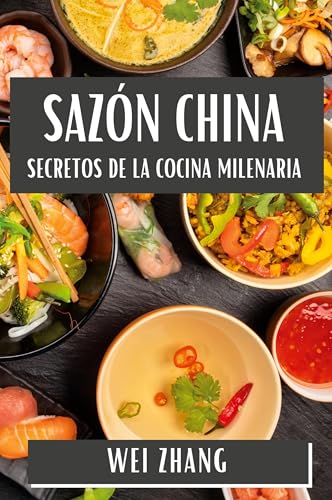 Sazón China: Secretos de la Cocina Milenaria (Spanish Edition)