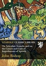 On Articulate Sounds, and on the Causes and Cure of Impediments of Speech