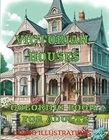 Victorian Houses Coloring Book For Adults: With Jumbo Illustrations. Images On Every Second Page In Order To Avoid Any Bleed Through. Can Aid The ... Creativity, Relaxation And Concentration. B0D5HDYWF2 Book Cover