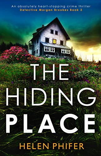The Hiding Place: An absolutely heart-stopping crime thriller (Detective Morgan Brookes Book 3) by [Helen Phifer]