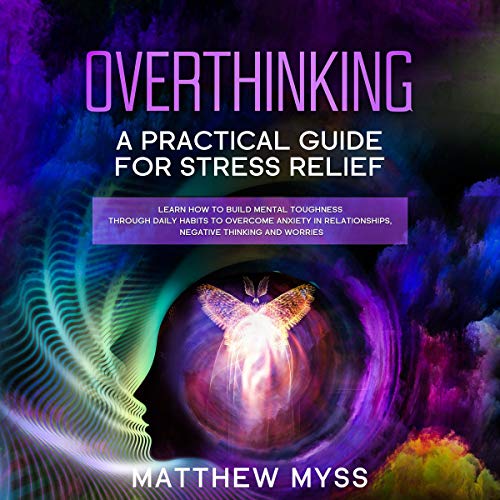 Cover art for Overthinking: A Practical Guide for Stress Relief