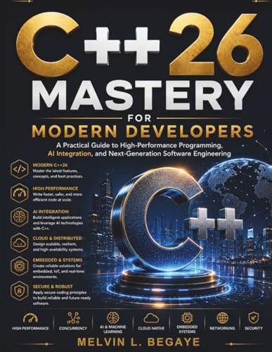 C++26 Mastery for Modern Developers: A Practical Guide to High-Performance Programming, AI Integration, and Next-Generation Software Engineering (FutureTech Professional Series)