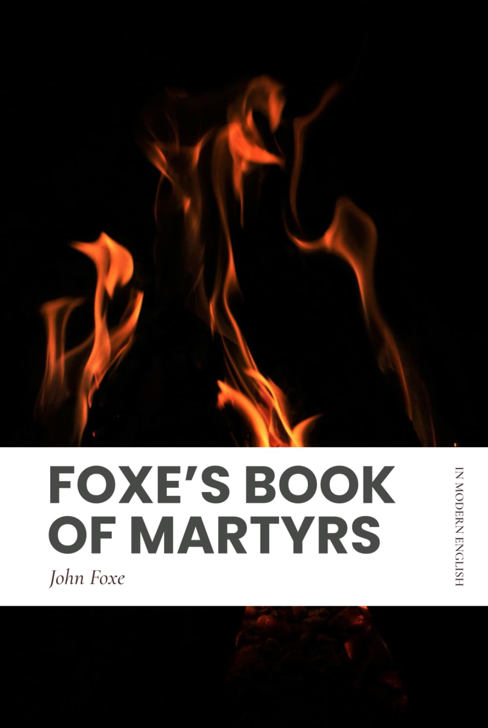 Foxe's Book of Martyrs: Modern, Updated Translation (Entire Text, Easy to Read)