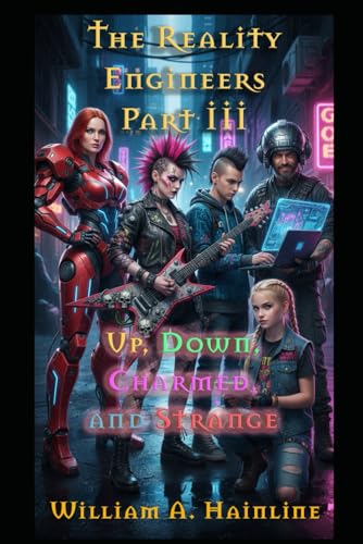 The Reality Engineers III: Up, Down, Charmed, a... B0G1RWW2GQ Book Cover