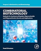 Combinatorial Biotechnology: Methods for Synthesis of Peptide, Oligonucleotide and Oligosaccharide Libraries and Applications (Progress in Biochemistry and Biotechnology) 0443275602 Book Cover