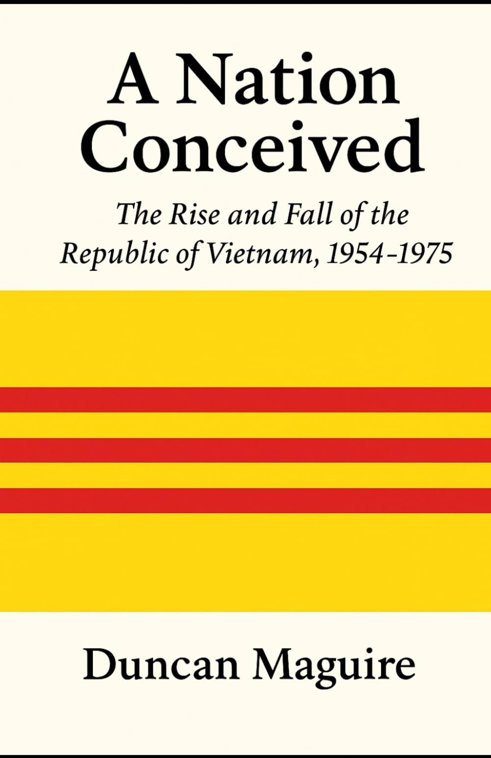 A Nation Conceived: The Rise and Fall of the Republic of Vietnam, 1954–1975
