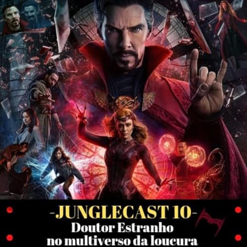 Junglecast 10 - Doutor Estranho No Multiverso Da Loucura