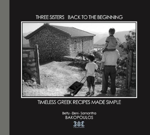 Three Sisters Back to the Beginning: Timeless Greek Recipes Made Simple Paperback – April 18, 2013