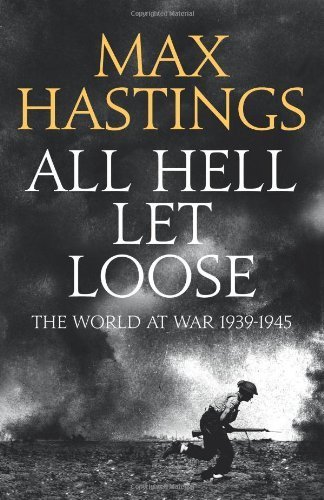 All Hell Let Loose: The World at War 1939-1945 by Hastings, Max (...