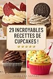 29 Incroyables Recettes de CupCake ! ( Fiche Pratique + Recettes Salés + Sucrés ) (French Edition)